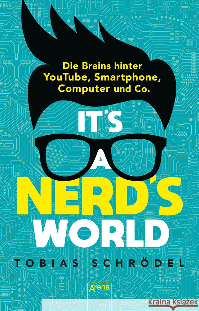 It's a Nerd's World. Die Brains hinter YouTube, Smartphone, Computer und Co. Schrödel, Tobias 9783401512242