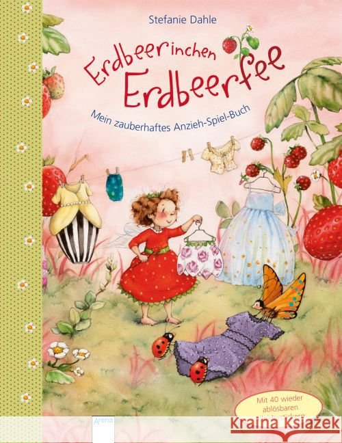 Erdbeerinchen Erdbeerfee : Mein zauberhaftes Anzieh-Spiel-Buch Dahle, Stefanie 9783401706252 Arena