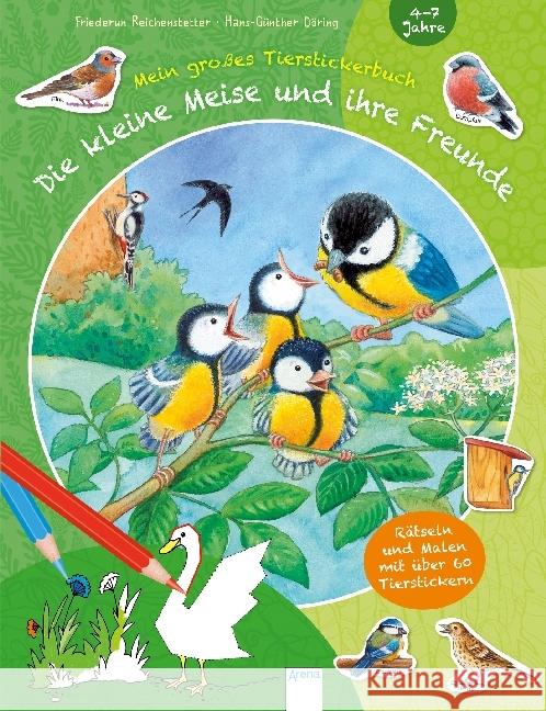 Die kleine Meise und ihre Freunde. Mein großes Tierstickerbuch : Rätseln und Malen mit über 60 Tierstickern Reichenstetter, Friederun 9783401709109 Arena