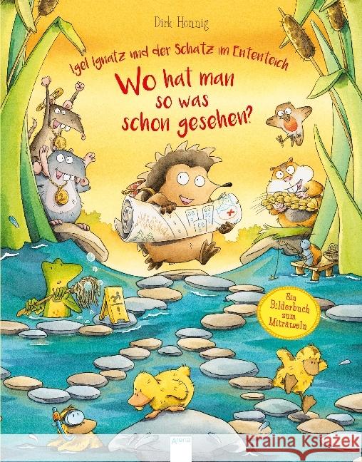 Igel Ignatz und der Schatz im Ententeich. Wo hat man so was schon gesehen? : Ein Bilderbuch zum Miträtseln Hennig, Dirk 9783401710372