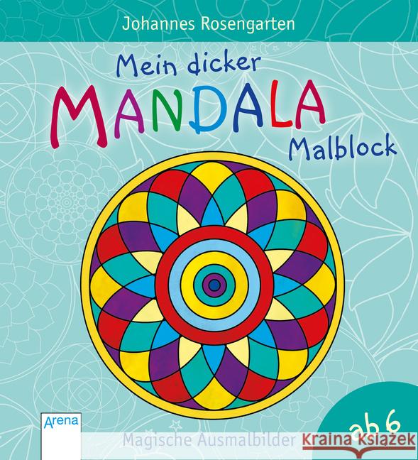 Mein dicker Mandala-Malblock - Magische Ausmalbilder Rosengarten, Johannes 9783401712093