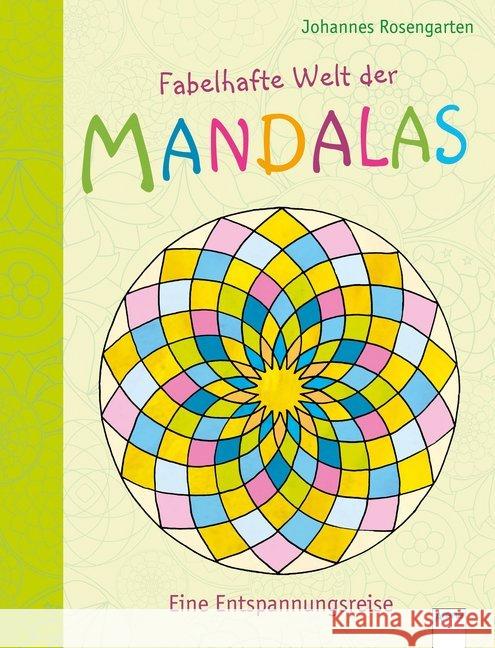 Fabelhafte Welt der Mandalas. Eine Entspannungsreise Rosengarten, Johannes 9783401713946