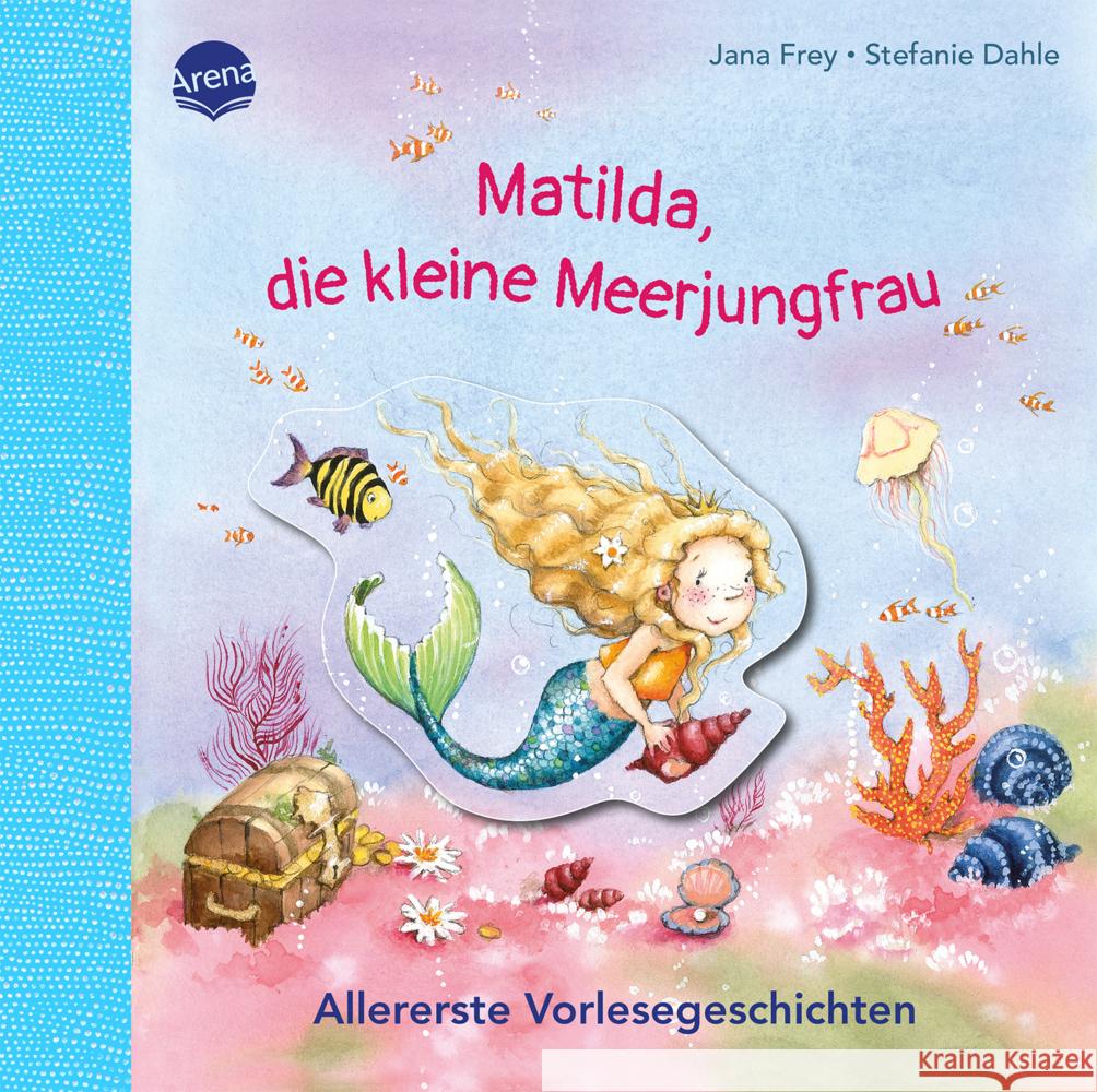 Matilda, die kleine Meerjungfrau. Allererste Vorlesegeschichten Frey, Jana 9783401719795 Arena