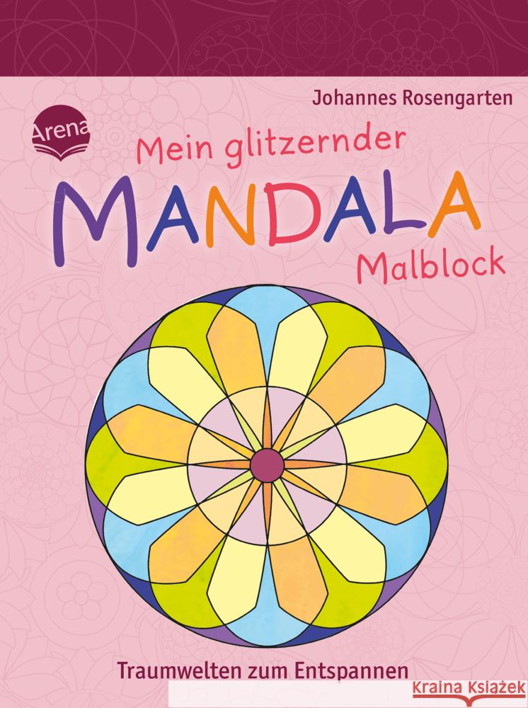 Mein glitzernder Mandala-Malblock. Traumwelten zum Entspannen Rosengarten, Johannes 9783401721835