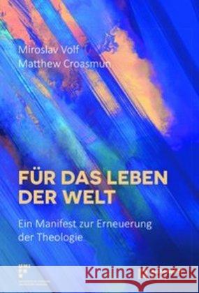 Für das Leben der Welt : Ein Manifest zur Erneuerung der Theologie Volf, Miroslav; Croasmun, Matthew 9783402122273
