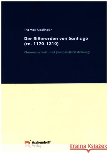Der Ritterorden von Santiago (ca. 1170-1310) Kieslinger, Thomas 9783402148747