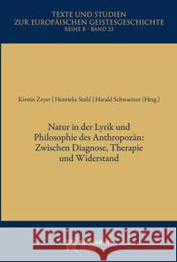Natur in Der Lyrik Und Philosophie Des Anthropozan: Zwischen Diagnose, Widerstand Und Therapie Kirstin Zeyer Henrieke Stahl Harald Schwaetzer 9783402160190 Aschendorff Verlag