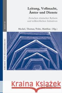 Leitung, Vollmacht, Amter Und Dienste: Zwischen Romischer Reform Und Teilkirchlichen Initiativen Matthias Pulte Meckel Thomas 9783402237441 Aschendorff Verlag