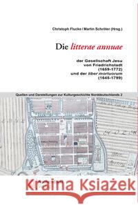 Die Litterae Annuae Der Gesellschaft Jesu Von Friedrichstadt (1659-1772) Und Der Liber Mortuorum (1645-1799) Flucke, Christoph 9783402272251 Aschendorff Verlag