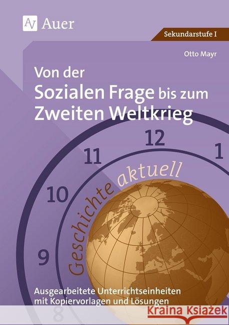 Von der sozialen Frage bis zum Zweiten Weltkrieg : Ausgearbeitete Unterrichtseinheiten mit Kopiervorlagen und Lösungen. Sekundarstufe Mayr, Otto   9783403024583