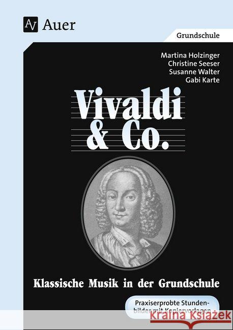 Vivaldi & Co. : Klassische Musik in der Grundschule. Praxiserprobte Stundenbilder mit Kopiervorlagen Holzinger, Martina Walter, Susanne Karte, Gabi 9783403034964