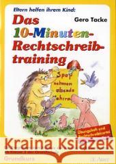 Das 10-Minuten-Rechtschreibtraining für zu Hause : Ein Programm zum Aufbau der Rechtschreibkompetenz ab Klasse 3. Grundkurs. Übungsheft und Rechtschreibkartei Tacke, Gero   9783403040187 Auer GmbH