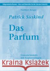 Patrick Süskind 'Das Parfum' : Unterrichtshilfe mit Kopiervorlagen für die Sekundarstufe II. Mit Materialien zum Film Berger, Norbert Süskind, Patrick  9783403043508
