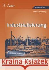 Industrialisierung : Materialien zur selbstständigen Themenerarbeitung in der Sekundarstufe I. Mit Kopiervorlagen Papenberg, Helmut   9783403049296 Auer GmbH