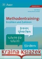 Methodentraining: Erzählen und Zuhören : Freies Sprechen Schritt für Schritt fördern - Auch als Kartei einsetzbar. Grundschule. 1. bis 4. Klasse Stork, Ilse Kroll-Gabriel, Sandra  9783403061779 Auer GmbH