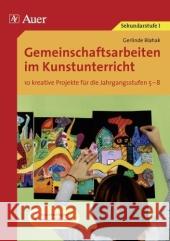 Gemeinschaftsarbeiten im Kunstunterricht : 12 kreative Projekte für die Jahrgangsstufen 5-10. Kopiervorlagen Blahak, Gerlinde   9783403062158 Auer GmbH