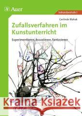 Zufallsverfahren im Kunstunterricht : Experimentieren, Assoziieren, Fantasieren. Kopiervorlagen und farbige Bildbeispiele. Sek.I Blahak, Gerlinde   9783403063438 Auer GmbH