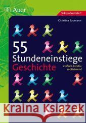 55 Stundeneinstiege Geschichte : Einfach, kreativ, motivierend. Sekundarstufe I Baumann, Christina   9783403064381