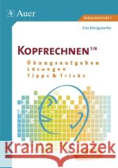 Kopfrechnen 7/8 : Übungsaufgaben - Lösungen - Tipps & Tricks. Sekundarstufe I, Kopiervorlagen mit Lösungen Königsdorfer, Elke 9783403067320 Auer GmbH