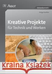 Kreative Projekte für Technik und Werken : Holz, Ton, Kunststoff, Metall. Klasse 5-10. Sekundarstufe I Sautter, Helga 9783403067368