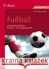 Fußball : Unterrichtseinheiten für die 5.-10. Jahrgangsstufe. Für Mädchen und Jungen. Sekundarstufe I Neumerkel, Jochen 9783403067924