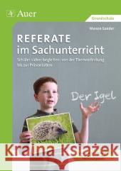 Referate im Sachunterricht : Schüler sicher begleiten: von der Themenfindung bis zur Präsentation. Grundschule Sander, Manon 9783403068631