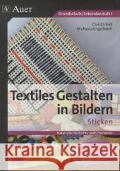 Textiles Gestalten in Bildern - Sticken, m. CD-ROM : Materialien für Rechts- und Linkshänder (1. bis 6. Klasse). Grundschule/Sekundarstufe I Troll, Christa; Engelhardt, Michaela 9783403069058