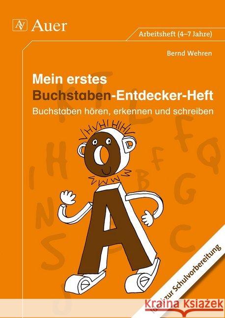 Mein erstes Buchstaben-Entdecker-Heft : Buchstaben hören, erkennen und schreiben. Ideal zu Schulvorbereitung. Arbeitsheft (4-7 Jahre) Wehren, Bernd 9783403069249 Auer GmbH