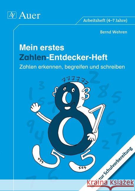 Mein erstes Zahlen-Entdecker-Heft : Zahlen erkennen, begreifen und schreiben. Ideal zu Schulvorbereitung. Arbeitsheft (4-7 Jahre) Wehren, Bernd 9783403069256 Auer GmbH