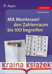 Mit Montessori den Zahlenraum bis 100 begreifen : Mit Kopiervorlagen. Grundschule Hartmann, Elvira 9783403069690 Auer GmbH