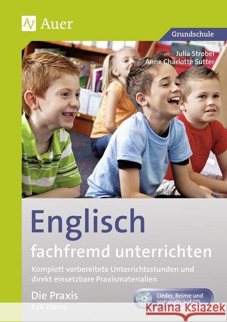 Englisch fachfremd unterrichten - Die Praxis 3./4. Klasse, m. Audio-CD : Komplett vorbereitete Unterrichtsstunden und direkt einsetzbare Praxismaterialien. Lieder, Reime und Vokabeln auf CD. Grundschu Sutter, Anne; Strobel, Julia 9783403069782