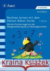 Rechnen lernen mit dem kleinen Raben Socke, 1. Klasse : Mit dem frechen Vogel von der Mengenerfassung bis zur Rechengeschichte Wehren, Bernd; Moost, Nele; Rudolph, Annet 9783403070382 Auer GmbH