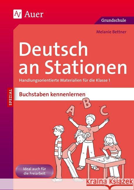 Deutsch an Stationen SPEZIAL - Buchstaben kennenlernen : Handlungsorientierte Materialien für die Klasse 1. Ideal auch für die Freiarbeit. Grundschule Bettner, Melanie 9783403071914 Auer Verlag in der AAP Lehrerfachverlage GmbH