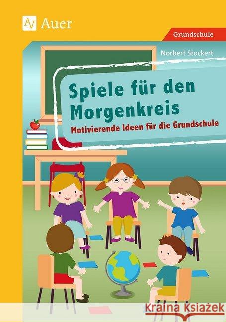 Spiele für den Morgenkreis : Motivierende Ideen für die Grundschule (1. bis 4. Klasse) Stockert, Norbert 9783403072034