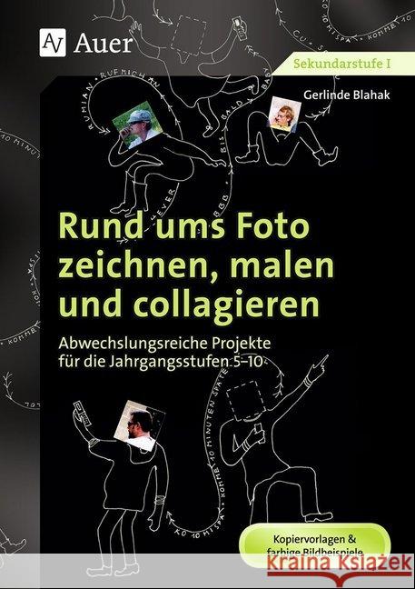 Rund ums Foto zeichnen, malen und collagieren : Abwechslungsreiche Projekte für die Jahrgangsstufen 5-10. Kopiervorlagen & farbige Bildbeispiele. Sekundarstufe I Blahak, Gerlinde 9783403072508 Auer Verlag in der AAP Lehrerfachverlage GmbH