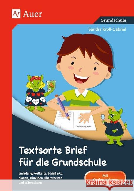 Textsorte Brief für die Grundschule : Einladung, Postkarte, E-Mail & Co. planen, schreiben, überarbeiten und präsentieren (2. bis 4. Klasse). Mit Kopiervorlagen. Grundschule Kroll-Gabriel, Sandra 9783403072980 Auer Verlag in der AAP Lehrerfachverlage GmbH