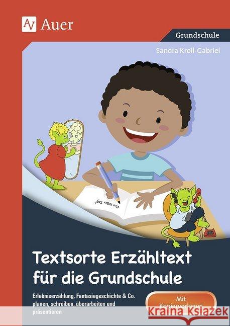 Textsorte Erzähltext für die Grundschule : Erlebniserzählung, Bildergeschichte & Co. planen, schreiben, überarbeiten und präsentieren (2. bis 4. Klasse). Mit Kopiervorlagen. Grundschule Kroll-Gabriel, Sandra 9783403072997 Auer Verlag in der AAP Lehrerfachverlage GmbH