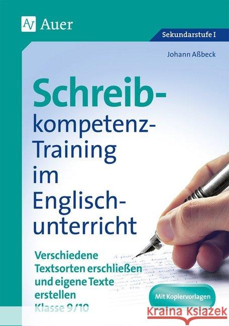 Schreibkompetenz-Training im Englischunterricht, Klasse 9/10 : Verschiedene Textsorten erschließen und eigene Texte erstellen. Mit Kopiervorlagen. Sekundarstufe I Aßbeck, Johann 9783403073581