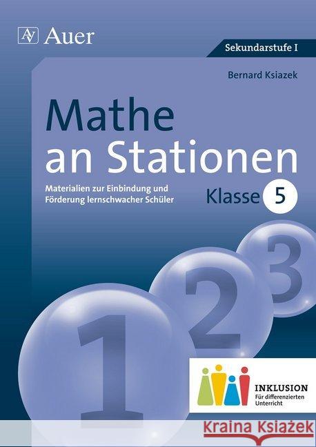 Mathe an Stationen, Klasse 5 Inklusion : Materialien zur Einbindung und Förderung lernschwacher Schüler. Sekundarstufe I Ksiazek, Bernhard 9783403073956