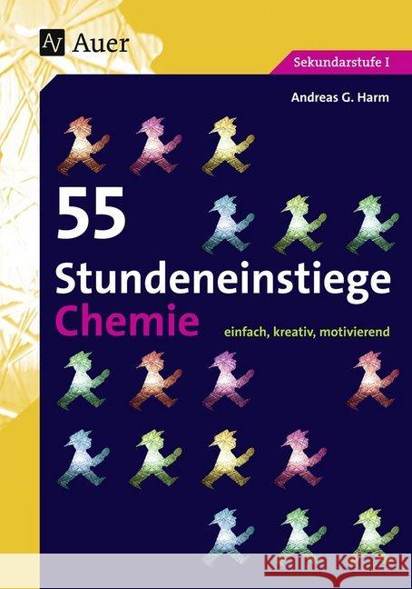 55 Stundeneinstiege Chemie : einfach, kreativ, motivierend. Sekundarstufe I Harm, Andreas G. 9783403074045 Auer Verlag in der AAP Lehrerfachverlage GmbH