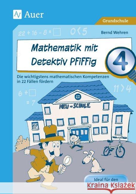 Mathematik mit Detektiv Pfiffig, Klasse 4 : Die wichtigsten mathematischen Kompetenzen mit 22 Fällen fördern. Ideal für den Förderunterricht. Grundschule Wehren, Bernd 9783403075233 Auer Verlag in der AAP Lehrerfachverlage GmbH