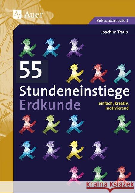 55 Stundeneinstiege Erdkunde : einfach, kreativ, motivierend (5. bis 10. Klasse). Sekundarstufe I Traub, Joachim 9783403076490