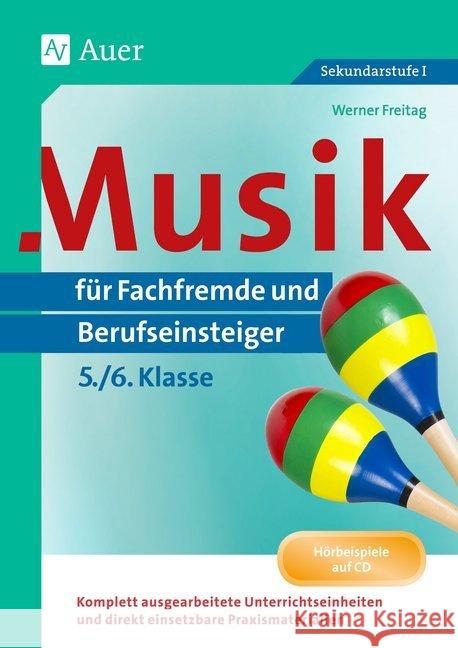 Musik für Fachfremde und Berufseinsteiger 5./6. Klasse, m. Audio-CD : Komplett ausgearbeitete Unterrichtseinheiten und direkt einsetzbare Praxismaterialien. Hörbeispiele auf CD Freitag, Werner 9783403076575