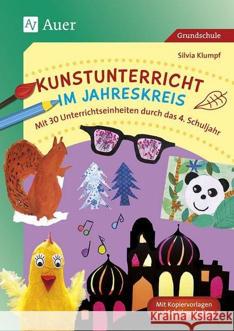 Kunstunterricht im Jahreskreis : Mit 30 Unterrichtseinheiten durch das 4. Schuljahr (4. Klasse) Klumpf, Silvia 9783403076704