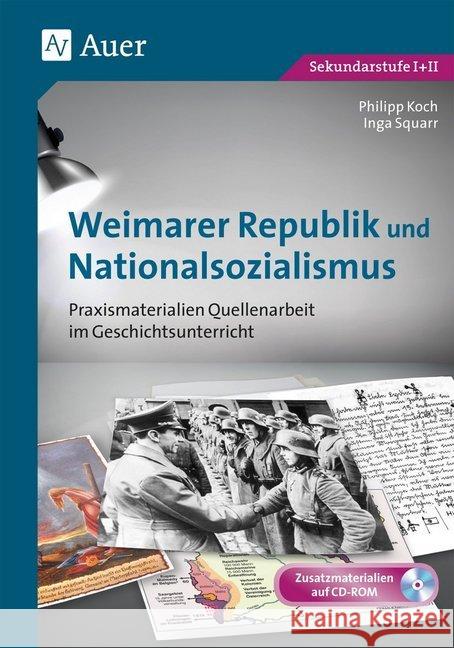 Weimarer Republik und Nationalsozialismus, m. CD-ROM : Praxismaterialien Quellenarbeit im Geschichtsunterricht (8. bis 13. Klasse) Koch, Philipp; Squarr, Inga 9783403077251 Auer Verlag in der AAP Lehrerfachverlage GmbH