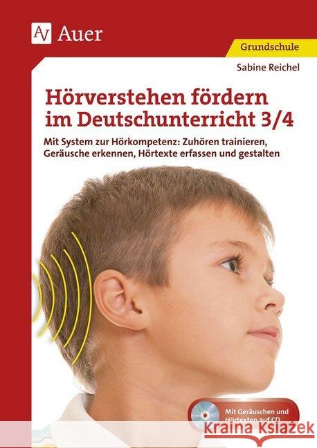 Hörverstehen fördern im Deutschunterricht 3/4, m. Audio-CD : Mit System zur Hörkompetenz: Zuhören trainieren, Geräusche erkennen, Hörtexte erfassen und gestalten (3. und 4. Klasse). Mit Geräuschen und Reichel, Sabine 9783403077435