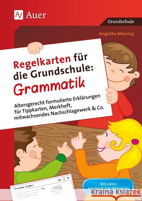 Regelkarten für die Grundschule: Grammatik : Altersgerecht formulierte Erklärungen für Tippkarten, Merkheft, mitwachsendes Nachschlagewerk & Co. (2. bis 4. Klasse) Massing, Angelika 9783403077596