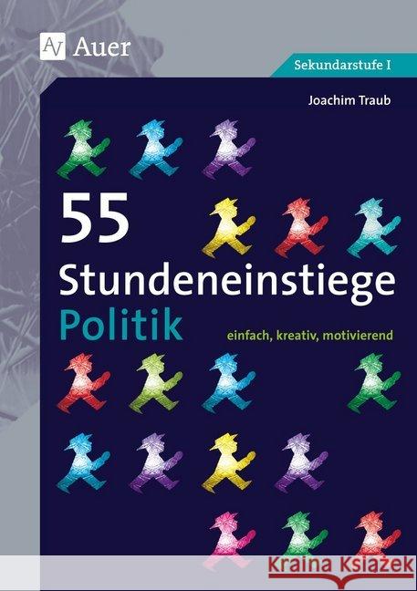 55 Stundeneinstiege Politik : einfach, kreativ, motivierend (5. bis 10. Klasse). Sekundarstufe I Traub, Joachim 9783403077602