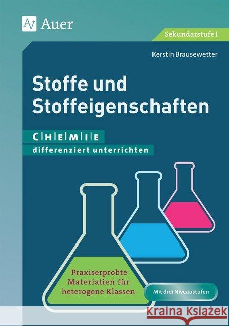 Stoffe und Stoffeigenschaften : Praxiserprobte Materialien für heterogene Klassen. Mit drei Niveaustufen. Sekundarstufe I Brausewetter, Kerstin 9783403077732