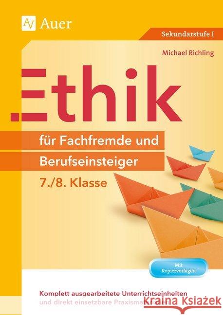 Ethik für Fachfremde und Berufseinsteiger - 7./8. Klasse : Komplett ausgearbeitete Unterrichtseinheiten und direkt einsetzbare Praxismaterialien (7. und 8. Klasse) Richling, Michael 9783403078142